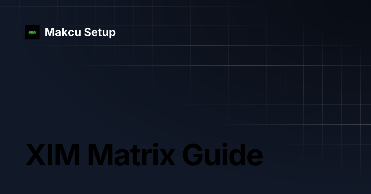 XIM Matrix Guide | Makcu Setup